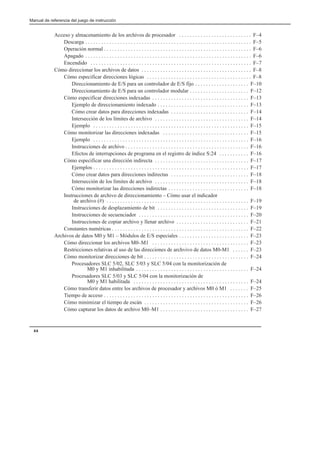 Manual de referencia del juego de instrucción
xx
Acceso y almacenamiento de los archivos de procesador F–4
. . . . . . . . . . . . . . . . . . . . . . . . . . .
Descarga F–5
. . . . . . . . . . . . . . . . . . . . . . . . . . . . . . . . . . . . . . . . . . . . . . . . . . . . . . . . . . . . . .
Operación normal F–6
. . . . . . . . . . . . . . . . . . . . . . . . . . . . . . . . . . . . . . . . . . . . . . . . . . . . . . .
Apagado F–6
. . . . . . . . . . . . . . . . . . . . . . . . . . . . . . . . . . . . . . . . . . . . . . . . . . . . . . . . . . . . . .
Encendido F–7
. . . . . . . . . . . . . . . . . . . . . . . . . . . . . . . . . . . . . . . . . . . . . . . . . . . . . . . . . . . .
Cómo direccionar los archivos de datos F–8
. . . . . . . . . . . . . . . . . . . . . . . . . . . . . . . . . . . . . . . . .
Cómo especificar direcciones lógicas F–8
. . . . . . . . . . . . . . . . . . . . . . . . . . . . . . . . . . . . . . .
Direccionamiento de E/S para un controlador de E/S fijo F–10
. . . . . . . . . . . . . . . . . . . .
Direccionamiento de E/S para un controlador modular F–12
. . . . . . . . . . . . . . . . . . . . . .
Cómo especificar direcciones indexadas F–13
. . . . . . . . . . . . . . . . . . . . . . . . . . . . . . . . . . . .
Ejemplo de direccionamiento indexado F–13
. . . . . . . . . . . . . . . . . . . . . . . . . . . . . . . . . .
Cómo crear datos para direcciones indexadas F–14
. . . . . . . . . . . . . . . . . . . . . . . . . . . . .
Intersección de los límites de archivo F–14
. . . . . . . . . . . . . . . . . . . . . . . . . . . . . . . . . . .
Ejemplo F–15
. . . . . . . . . . . . . . . . . . . . . . . . . . . . . . . . . . . . . . . . . . . . . . . . . . . . . . . . . .
Cómo monitorizar las direcciones indexadas F–15
. . . . . . . . . . . . . . . . . . . . . . . . . . . . . . . .
Ejemplo F–16
. . . . . . . . . . . . . . . . . . . . . . . . . . . . . . . . . . . . . . . . . . . . . . . . . . . . . . . . . .
Instrucciones de archivo F–16
. . . . . . . . . . . . . . . . . . . . . . . . . . . . . . . . . . . . . . . . . . . . . .
Efectos de interrupciones de programa en el registro de índice S:24 F–16
. . . . . . . . . . .
Cómo especificar una dirección indirecta F–17
. . . . . . . . . . . . . . . . . . . . . . . . . . . . . . . . . . .
Ejemplos F–17
. . . . . . . . . . . . . . . . . . . . . . . . . . . . . . . . . . . . . . . . . . . . . . . . . . . . . . . . . .
Cómo crear datos para direcciones indirectas F–18
. . . . . . . . . . . . . . . . . . . . . . . . . . . . .
Intersección de los límites de archivo F–18
. . . . . . . . . . . . . . . . . . . . . . . . . . . . . . . . . . .
Cómo monitorizar las direcciones indirectas F–18
. . . . . . . . . . . . . . . . . . . . . . . . . . . . . .
Instrucciones de archivo de direccionamiento – Cómo usar el indicador
de archivo (#) F–19
. . . . . . . . . . . . . . . . . . . . . . . . . . . . . . . . . . . . . . . . . . . . . . . . . . . . .
Instrucciones de desplazamiento de bit F–19
. . . . . . . . . . . . . . . . . . . . . . . . . . . . . . . . . .
Instrucciones de secuenciador F–20
. . . . . . . . . . . . . . . . . . . . . . . . . . . . . . . . . . . . . . . . .
Instrucciones de copiar archivo y llenar archivo F–21
. . . . . . . . . . . . . . . . . . . . . . . . . . .
Constantes numéricas F–22
. . . . . . . . . . . . . . . . . . . . . . . . . . . . . . . . . . . . . . . . . . . . . . . . . . .
Archivos de datos M0 y M1 – Módulos de E/S especiales F–23
. . . . . . . . . . . . . . . . . . . . . . . . . .
Cómo direccionar los archivos M0–M1 F–23
. . . . . . . . . . . . . . . . . . . . . . . . . . . . . . . . . . . .
Restricciones relativas al uso de las direcciones de archvivo de datos M0-M1 F–23
. . . . . .
Cómo monitorizar direcciones de bit F–24
. . . . . . . . . . . . . . . . . . . . . . . . . . . . . . . . . . . . . . .
Procesadores SLC 5/02, SLC 5/03 y SLC 5/04 con la monitorización de
M0 y M1 inhabilitada F–24
. . . . . . . . . . . . . . . . . . . . . . . . . . . . . . . . . . . . . . . . . .
Procesadores SLC 5/03 y SLC 5/04 con la monitorización de
M0 y M1 habilitada F–24
. . . . . . . . . . . . . . . . . . . . . . . . . . . . . . . . . . . . . . . . . . .
Cómo transferir datos entre los archivos de procesador y archivos M0 ó M1 F–25
. . . . . . .
Tiempo de acceso F–26
. . . . . . . . . . . . . . . . . . . . . . . . . . . . . . . . . . . . . . . . . . . . . . . . . . . . . .
Cómo minimizar el tiempo de escán F–26
. . . . . . . . . . . . . . . . . . . . . . . . . . . . . . . . . . . . . . .
Cómo capturar los datos de archivo M0–M1 F–27
. . . . . . . . . . . . . . . . . . . . . . . . . . . . . . . . .
 