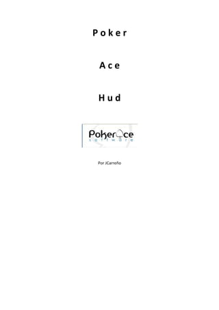 Poker


 Ace


Hud




Por JCarreño
 