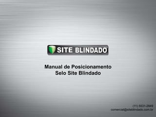Manual de PosicionamentoSelo Site Blindado comercial@siteblindado.com.br (11) 3165-4000 
