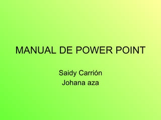 MANUAL DE POWER POINT Saidy Carrión Johana aza 
