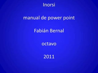 Inorsimanual de power point Fabián Bernal octavo2011  