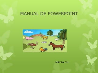 MANUAL DE POWERPOINT
MAYRA CH.
 