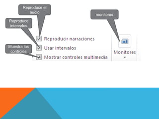 Reproduce el
audio
Reproduce
intervalos
monitores
Muestra los
controles
 
