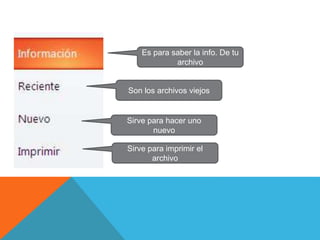 Sirve para imprimir el
archivo
Sirve para hacer uno
nuevo
Son los archivos viejos
Es para saber la info. De tu
archivo
 