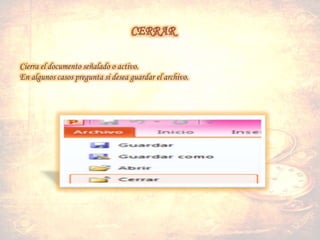 Cierra el documento señalado o activo.
En algunos casos pregunta si desea guardar el archivo.
 