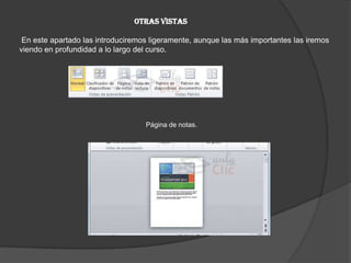 Otras vistas
En este apartado las introduciremos ligeramente, aunque las más importantes las iremos
viendo en profundidad a lo largo del curso.
Página de notas.
 