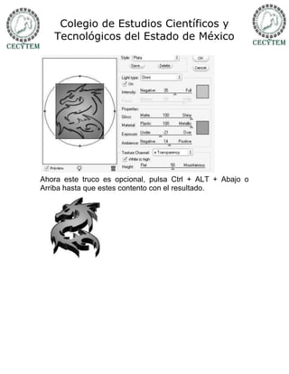 Colegio de Estudios Científicos y
   Tecnológicos del Estado de México




Ahora este truco es opcional, pulsa Ctrl + ALT + Abajo o
Arriba hasta que estes contento con el resultado.
 