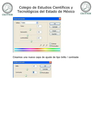 Colegio de Estudios Científicos y
    Tecnológicos del Estado de México




Creamos una nueva capa de ajuste de tipo brillo / contraste
 
