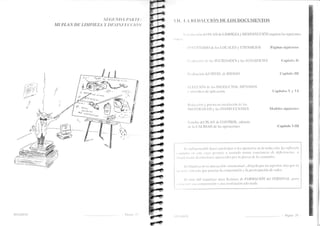 MI PLAN DE LIMPIEZA 
s IIG Ll N I ),1 1',,.t ti t' t,; : 
l' /)/i,s/A 1" I.:('('t( ) ' 
IIYCiINO I)lil inrr 'fi 
 II. I,  I{I.II)A(]CI(iN DE LOS DOCUIVIENTOS 
Lr,.,1,r,, i,in,1.'l l'l .AN tl,'Lltl'lEZ.A r DESINFIICCIÓN lc,ltrierc lts siuLtitnt.'s 
r'l,llr,l, 
I N V I:N'f¡l{lO ilc los I-OCALIiS 1' UTENSILIOS Páginas siguicntes 
1:,,;rlLui¡ior .l¡ l:is SUCIEDADES v las SUPI-IiFIClES 
l:r llirlcitin clcl NIVIit- cle RlllSGO 
I:l l:CCllÓ¡- cl¡ los PIiODUCTOS. IÉTODOS 
r rrtcnsilios clc aplieiicitin 
Iic.lrLe ción ) pucstx cn citcttlrctLitt cl.' los 
l'liOTOCOI-OS ¡' las INSTITUCCIONITS 
t:studro dcl PI-AN cle CONTROL. aclemíls 
.1.' lr, CALID.D rl¡ lr' ofüt ircrolljs 
C:rpíttrio II 
Capítulo III 
Capítulos '1 'I 
Nlodelos siguientes 
Capítulo -III 
l:: irttli.;¡ttrt.rttl.tle lttt<'ct'¡tut-ticipur u ht.; t.tpt'nttios att lu ratktctitirt. Lu rc.f le.titir.t 
I t¡n jtnltr ('n ('.1[( t tt.st.t ¡tct'tttitc (r r]r(anutlo tot¡t¿tr tr¡ttticttt:iu dt lc.fit.iettr'itt: rt 
.siut1,lt'tnLtttt' lt'.tt itttirtttt'.¡ tt¡ttttt'r'itltr.s prtt ltt.fitet:.rr tl¿ ltt t o.tÍtttttbr,' 
ltL li¡tlrit,:tt tt() e. t¡t(r ¿tttión ointele(:tLkLlr, (l¡ri.qitltt pttr rttt.superior, sitttt tltte e.s 
utl (t( t() (()t1(tL,ro qLrc ¡tt'cc'i.stL 
,,tt c'otrtprettsititt t lu purtiti¡¡cttiótt tle rtttlo.s 
l,.s t¡ttn.Lítil rtrgutti:ttt-untt.¡ Se.¡ione.t le FORI'IACIÓtY det PERSON,L, punt 
I t ( it( ) Piigina 29 
 