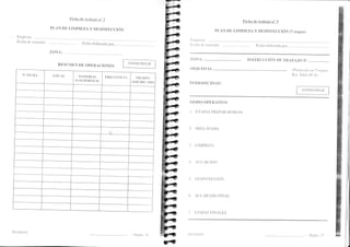 I¡icha de trab¿,io n,, 2 
PI,AN DIi I,I]TPIEZA Y DESINFECCIÓN 
Ertrplcsit 
Fcch¡ cle enrisión: 
ZOIiA: 
RESUNIEN DE OPER¡CIONES I;O7'OCOPI.:R 
N" I.'ICI{.. LOC.L NIAl'IIRI.I-O 
SLIPI.]R.TTICIE 
FITI]CUI'NCI. .f ILII'O 
DjL;Il(-11¡1¡ 
IIYGINOV 
PLAN DE LINIPIEZA Y DESINFECCIóN (7 etapas) 
lrrpr-csa: 
lrcchu clc r-l'uisión: 
Fich:r de trab¿r.io n,,3 
ZON.: INSTIIU CCIO DE'I'R¡B..UO N' 
otIJETIYO: ( P rcroc'olo ett 7 et(tp(rs 
Re.t'. '[ubltt I'-t) 
I; O7'0(',0t't., R 
I'IIItIOI)ICID.D: 
NIODO OPERATIVO 
I, I]TAIAS PREPARATORIAS 
2. PITELAVADO 
3. LINlPIEZA 
.+. ACI-AR;DO 
.5. DESINITECCiON 
6 ACLARADO FIN¡L 
1. IITAPAS FINALES 
- P;igina -i(r II'(iINO Prigina -37 
 