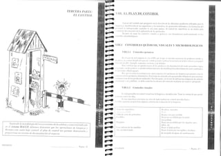 l>x 
f lttl- l' 
.l{.-v{"l 
TEIICERA PARTI]: 
EL COI,¡TT{OL 
sigrtie trclo la ttrctolologírt del a.se,qttrcurtiento cle la calidutl, ), con.ro estú üttli:tr,h, 
ett el sistamo HtlCCP, dabetnos tletnostrur qLLe ltts ulrrrr,r.ío,ro,, tle Litttpral.u 1, Dc'sírtfccciritt esttítt bt4jo cr¡ttfrol; er prurt cle control rtos pennite rlettrr¡strarlo t. 
p r( ) l) ( ) t L r ( ) t t u tu t .r i.r t e t tru d a tl r¡ c u t t t e n trtc iri n. al re s p e L. t o. 
HYGINOV 
-llF 
rñ 
Ftt rf 
l'+{ 
üH 
qFFI 
üqir 
8i. 
üri{ 
c+. 
O+'o 
ilF[. 
ilril 
üFi-o+ 
a 
0ft{ 
üFii'a añ 
üÉa od 
Gl{ añ 
ffi 
'il!_@ 
r peslr del cuidaclo que pongantos en Ia elección de los clilcren¡es productos utilizados para lu 
Itrtr¡riczrt ) .lL'sinfL'cción cl.'las superficics y los utensilios, los ¡rlotocolos utilizados y ia fornración ¿cl 
|(l5or)lll. es indispcrrsliblc conttolitr r¿.rl/r estos punros. El control cle supellicies es urr rrecli6 ¡r"r¡ir 
e r(lL'nciilf desviuciones en l:r aplicación cic los protocolos. 
l)cspLté: d.'tlatxr los controles visuules y quírnicos, ¡ros dctcrrtlrerros plr.ticullr.urentc en los 
co n trLrles nt i crobio lógicos. 
VIrr.l CONTROLES QUÍN.rICOS, VTSUALES y N{ICROBIOLóGICOS 
VIII.1.1 Controles r¡uínricos 
l:ll c'l e aso clc la Linrpicza lrr .rrrrr 1CIP1, par llr c¡rLc sc Llsl Llnl see Lrcncil dc producros l'iciclos ¡, ill(illill()s. tltt a()ntrol drl pFt dcl ri-gLut tlc r.e'rticlo prnrritc vcr.iliell ll lLrscncilL tlc Írcirli¡s o brLscs ¡corr ilipc,t 
rrrlriir(k) dc plll. L:j..rnplLr. i¡tiLrstri¡s lcche.r.ts l clc bebidls. 
I)illlt Ycriliertt'(lLld tto quL'dtll tritzlis de Ios plocluetos cle rle,:tr:lLlirción dcl ícido l)craccitico (ilruii 
, rri.le'rllttl¡ + lieitll acético). sc prteclcn utiliza¡ unus tirus d.. iclenrificacicin y clererútineciótr se¡ri-cu.Lntir¡trr r 
rlr ¡cr óridos (i'lcfkoquilnr). 
FIILr qtte' tccr¡rtllLt lri Itr¡rnralivlt en  igof fcspc'cto a los plocluctos cie linrpieza c¡Lre puealcn cst.rr en 
i ( r ll liie lo cLrll los pfoalttctos ¿lirlt.'n tlrios. Éstlr t'x igc u n ire li!r,ralo colt agua porable obligator.io par a arrasrr.lr 
irlill(itlicf r!'sto .lc los pro.ltlctos t¡tilizrdos. Por otr'¿ partc, en el clso dc utilizlr un cotnp¡esto clc antonio 
.Llillür'll:lfirl o tlll vociófbt.o. se dcbe controlar le cficacia clcl aclar¿clo rlccliante un reuctivo a¡rropiaclo. 
VIII.l.2 Controles visuales 
fis intlispenslblc ull coutrol I isual tlirs la lirrpieza ¡, clcsinfección. Trene la ventaja oc rlllc pLleú1. 
l .Ll Lzrrrsc torlos Ios dítts. 
Si LtltlL sLrpct l'icie estit suciil. tro silvc de n¿clrr reelizur un control rricrobi¡lógico. 
Lr trrhlr sigLric.nte proporcionr llgullos critcrios clc elaluación clc l;r lint¡ticz.r: 
e!{ F 
t4 
;{ 
iFÚ 
aFa 
ü|| 
ütf 
f, 
f, 
'lirrlrs lls sul)r.rl icies 
''.. r,, tti',ri.llll: l¡ 
'I lLbllr t1.' cortc clc pol ictilcno 
C'Lrc h i llos 
Nlricluinrs 
I)lirte' inferior cie los r¡uebles 
.. i re' ¿ctrndici onatlo 
Il ts ttl Lt o.¡, tnu trcltu s 
lltt.;pttt cott Lu¡tL tutltilltt 
Pusut ttt¡ esct,biIlritt pot' 
nttt ttu o/ltojtt 
Pusur utt e,stobillótt por 1o.s úuguLos, ejes 
tubos, etc. 
Pu-:ur el detlo (polto) 
Pasnr e l tlcdo pnr Las re.jtllus t Lu plucu 
tle re coeitlú de aguas tl¿ t:otil¿n.¡ucirjn 
Pii_gin.r 4l Il ( itNC) - Pri-sina .+-l 
 