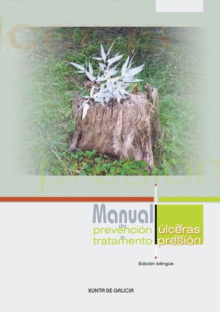 úlceras 
úúllcceerraass 
presión 
Manual Edición bilingüe 
de úlceras 
por presión 
de prevención 
e tratamento 
 