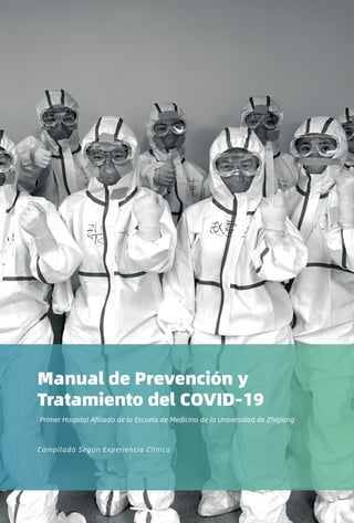 Manual de Prevención y
Tratamiento del COVID-19
Compilado Según Experiencia Clínica
Primer Hospital Afiliado de la Escuela de Medicina de la Universidad de Zhejiang
 
