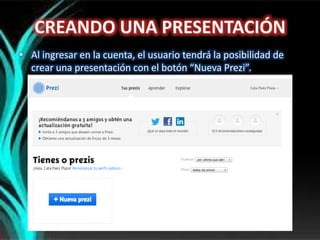 • Al ingresar en la cuenta, el usuario tendrá la posibilidad de
crear una presentación con el botón “Nueva Prezi”.
 