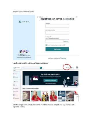Registro con cuenta de correo
¿QUÉ NOS VAMOS A ENCONTRAR EN SCRIBD?
El botón cargar sirve para que subamos nuestros archivos. Al darle clic hay nos lleva a la
siguiente ventana
 