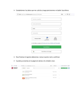  Completamos los datos que nos solicita y luego presionamos en botón Suscribirse
 Para finalizar el registro deberemos revisar nuestro mail y confirmar
 Cuando ya estamos en la página le damos clic al botón crear.
 