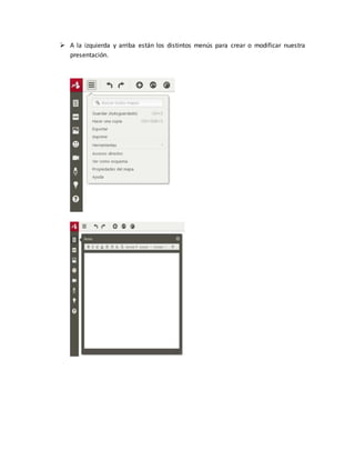  A la izquierda y arriba están los distintos menús para crear o modificar nuestra
presentación.
 