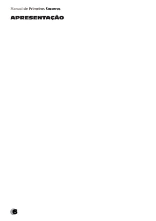 6
Manual de Primeiros Socorros
APRESENTAÇÃO
 