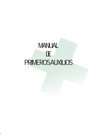 1
Manual de Primeros Auxilios
MANUAL
DE
PRIMEROSAUXILIOS
Actualizado por: José Miguel Manríquez Carbone
 