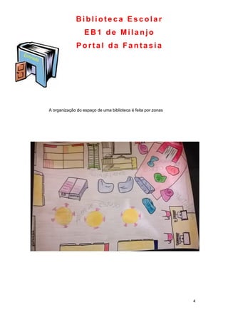 4
A organização do espaço de uma biblioteca é feita por zonas
Bi bl i ote c a E s c ola r
E B1 de Mi la njo
P orta l da Fa nta si a
 