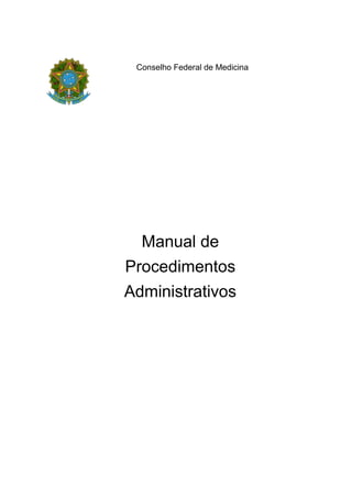 Manual de
Procedimentos
Administrativos
Conselho Federal de Medicina
 