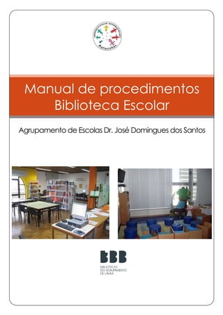 Manual de procedimentos
Biblioteca Escolar
Agrupamento de Escolas Dr. José Domingues dos Santos
 