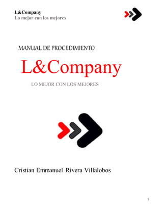 L&Company
Lo mejor con los mejores
1
MANUAL DE PROCEDIMIENTO
L&Company
LO MEJOR CON LOS MEJORES
Cristian Emmanuel Rivera Villalobos
 