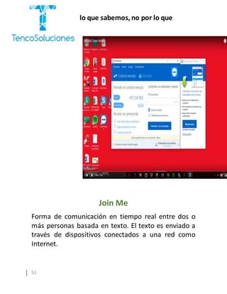 “Cobramos por lo que sabemos,no por lo que
hacemos.”
51
Join Me
Forma de comunicación en tiempo real entre dos o
más personas basada en texto. El texto es enviado a
través de dispositivos conectados a una red como
Internet.
 