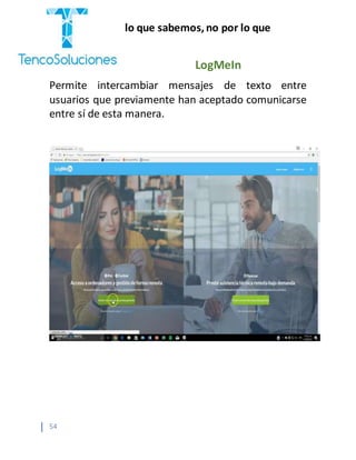 “Cobramos por lo que sabemos,no por lo que
hacemos.”
54
LogMeIn
Permite intercambiar mensajes de texto entre
usuarios que previamente han aceptado comunicarse
entre sí de esta manera.
 