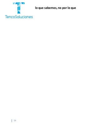 “Cobramos por lo que sabemos,no por lo que
hacemos.”
59
 