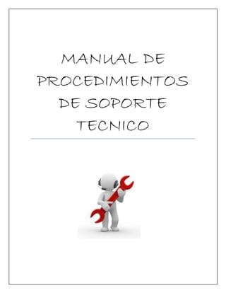 MANUAL DE
PROCEDIMIENTOS
DE SOPORTE
TECNICO
 