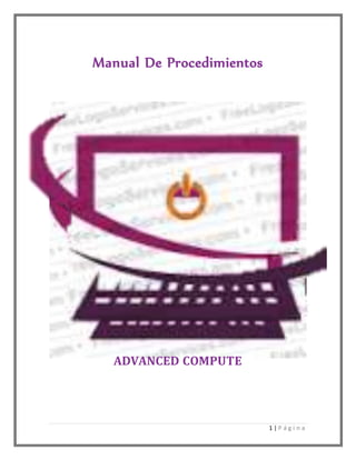 1 | P á g i n a
Manual De Procedimientos
ADVANCED COMPUTE
 