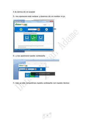 31
4.-le damos clic en aceptar
5.- nos aparecera esta ventane y daremos clic en mostrar mi pc
6.- y nos aparecerá nuestra contraseña
7.- listo ya solo compartimos nuestra contraseña con nuestro técnico
 