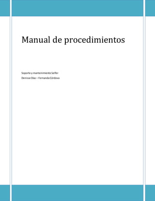 Manual de procedimientos
Soporte y mantenimientoSelfer
Denisse Díaz – FernandaCórdova
 