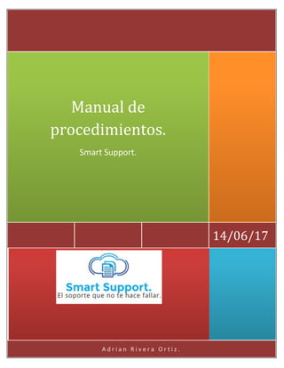 A d r i a n R i v e r a O r t i z .
14/06/17
Manual de
procedimientos.
Smart Support.
 
