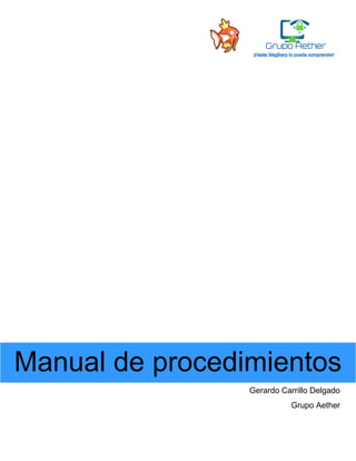 Manual de procedimientos
Gerardo Carrillo Delgado
Grupo Aether
 