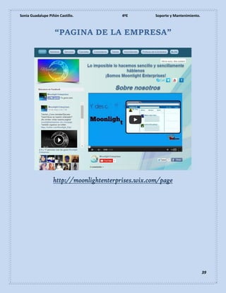 Sonia Guadalupe Piñón Castillo. 4ºE Soporte y Mantenimiento.
39
“PAGINA DE LA EMPRESA”
http://moonlightenterprises.wix.com/page
 