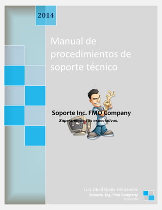 Manual de
procedimientos de
soporte técnico
2014
Luis Obed Ojeda Hernández
Soporte Ing. Fmo Company
02/06/2014
 