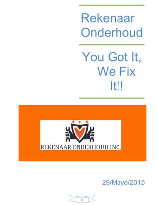 0
Rekenaar
Onderhoud
You Got It,
We Fix
It!!
29/Mayo/2015
 