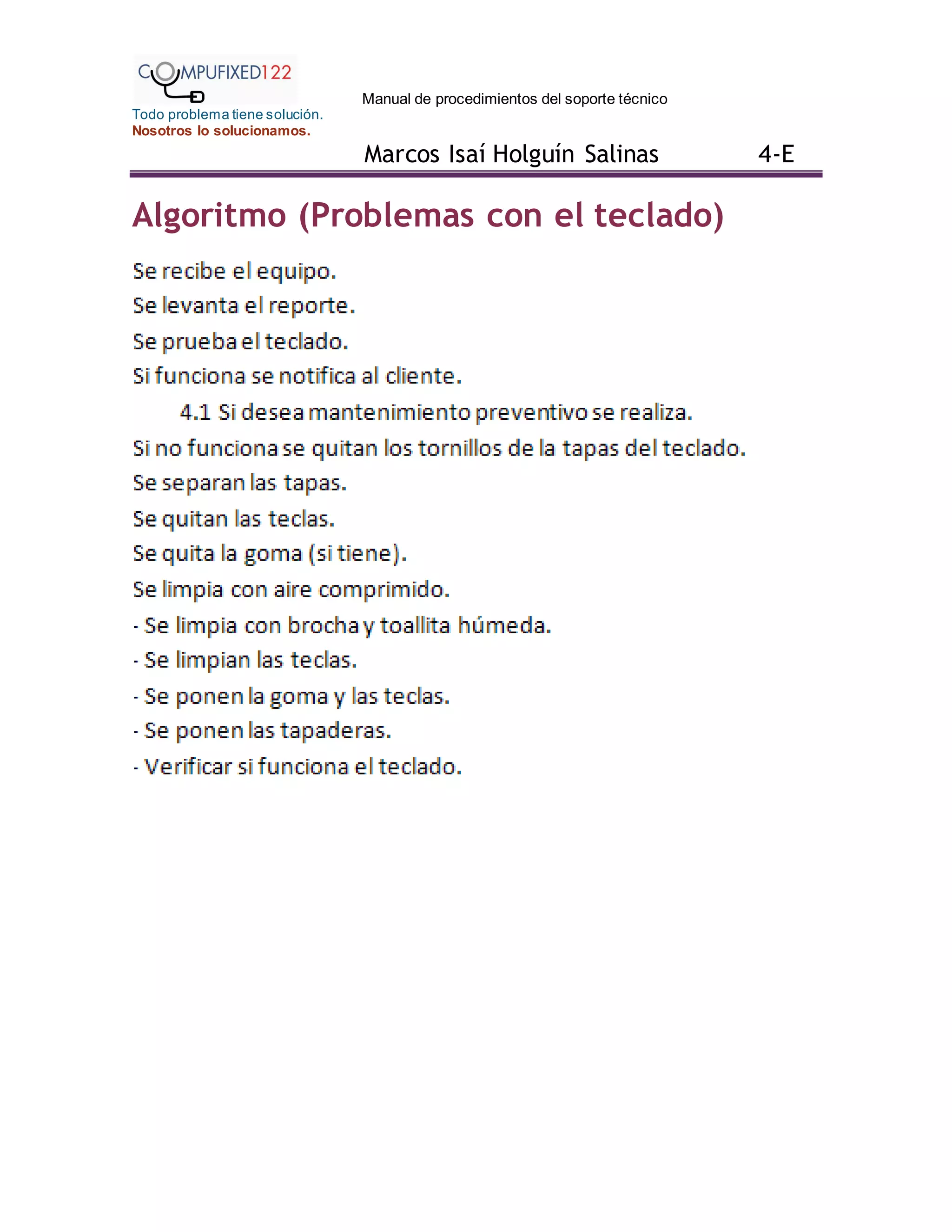 Manual de procedimientos del soporte técnico
Todo problema tiene solución.
Nosotros lo solucionamos.
Marcos Isaí Holguín Salinas 4-E
Algoritmo (Problemas con el teclado)
 