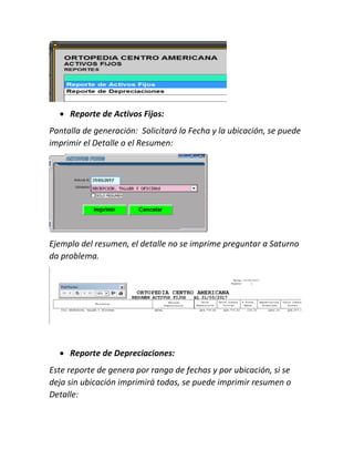  Reporte de Activos Fijos:
Pantalla de generación: Solicitará la Fecha y la ubicación, se puede
imprimir el Detalle o el Resumen:
Ejemplo del resumen, el detalle no se imprime preguntar a Saturno
da problema.
 Reporte de Depreciaciones:
Este reporte de genera por rango de fechas y por ubicación, si se
deja sin ubicación imprimirá todas, se puede imprimir resumen o
Detalle:
 