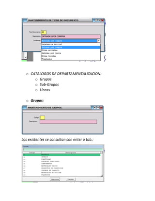 o CATALOGOS DE DEPARTAMENTALIZACION:
o Grupos
o Sub-Grupos
o Líneas
o Grupos:
Los existentes se consultan con enter o tab.:
 