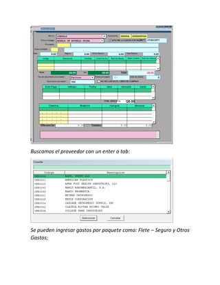 Buscamos el proveedor con un enter o tab:
Se pueden ingresar gastos por paquete como: Flete – Seguro y Otros
Gastos;
 