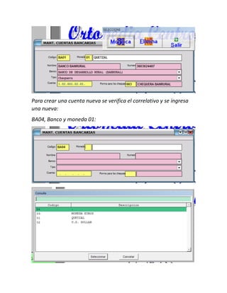 Para crear una cuenta nueva se verifica el correlativo y se ingresa
una nueva:
BA04, Banco y moneda 01:
 