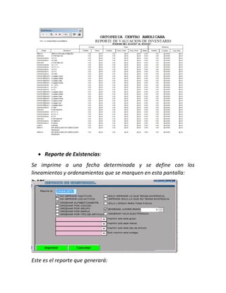  Reporte de Existencias:
Se imprime a una fecha determinada y se define con los
lineamientos y ordenamientos que se marquen en esta pantalla:
Este es el reporte que generará:
 