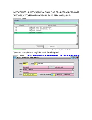 IMPORTANTE LA INFORMACIÓN FINAL QUE ES LA FORMA PARA LOS
CHEQUES, ESCOGEMOS LA CREADA PARA ESTA CHEQUERA:
Quedará completo el registro para los cheques:
 