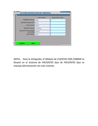NOTA… Para la Ortopedia, El Módulo de CUENTAS POR COBRAR se
llevará en el Sistema de PACIENTES Que de PACIENTES Que se
maneja alternamente con este sistema.
 