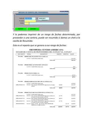 Y lo podemos imprimir de un rango de fechas determinado, por
proveedor o una cartera, puede ser resumido si damos un chek a la
casilla de Resumido:
Este es el reporte que se genera a ese rango de fechas:
 