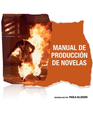 Manual de Producción
DESARROLLADO POR PAOLA ALLIEGRO
MANUAL DE
PRODUCCIÓN
DE NOVELAS
 
