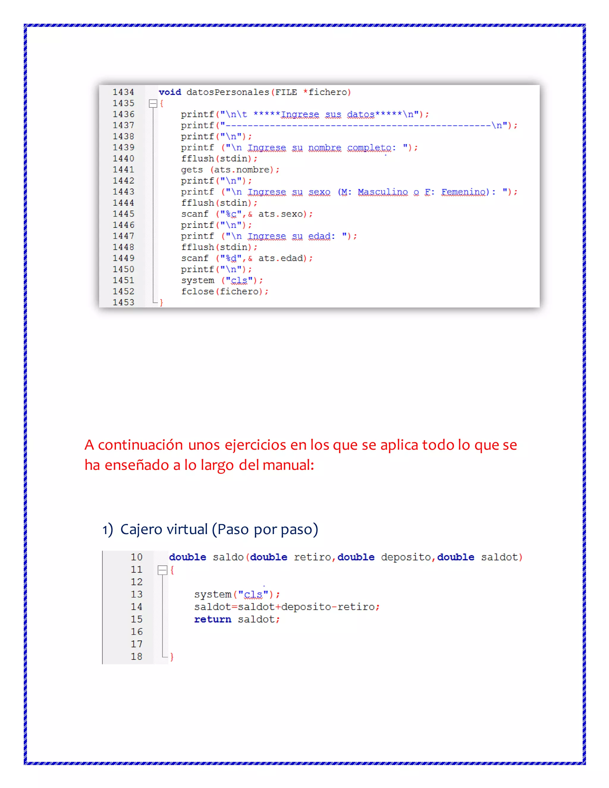 A continuación unos ejercicios en los que se aplica todo lo que se
ha enseñado a lo largo del manual:
1) Cajero virtual (Paso por paso)
 